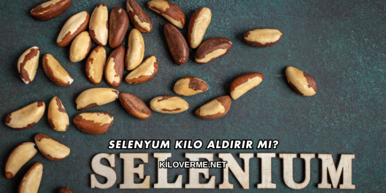 Selenyum Kilo Aldırır mı?