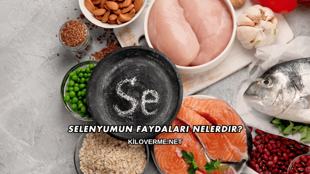 Selenyumun Faydaları Nelerdir?