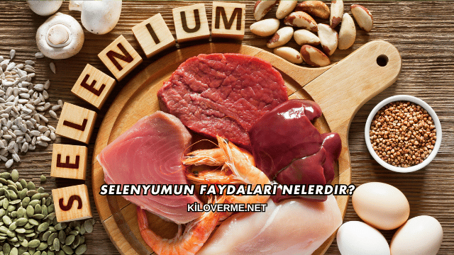 Selenyumun Faydaları Nelerdir?