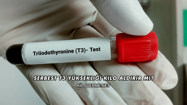 Serbest T3 Yüksekliği Kilo Aldırır mı?