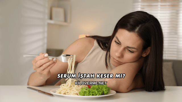 Serum İştah Keser mi?
