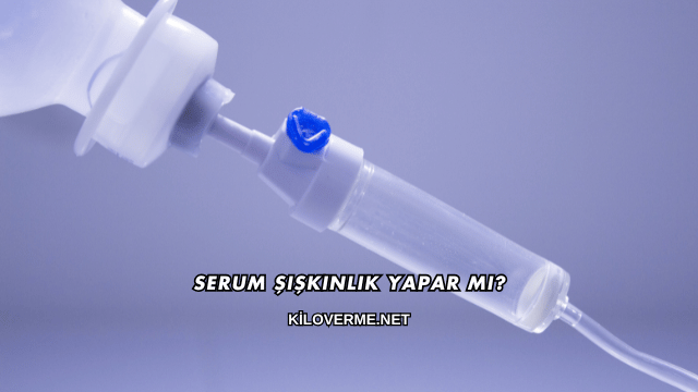 Serum Şişkinlik Yapar mı?