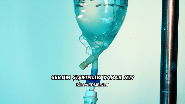 Serum Şişkinlik Yapar mı?