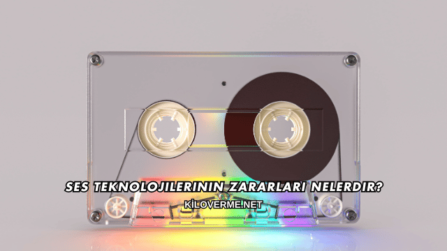Ses Teknolojilerinin Zararları Nelerdir?