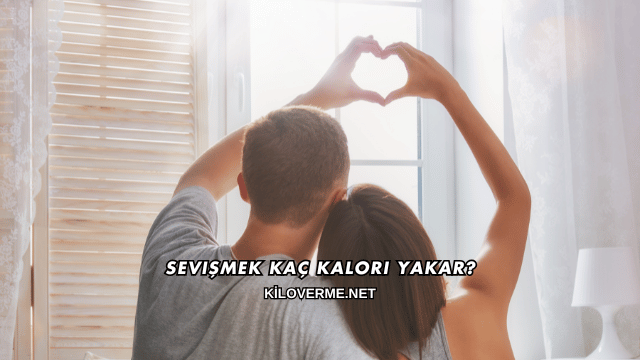 Sevişmek Kaç Kalori Yakar?