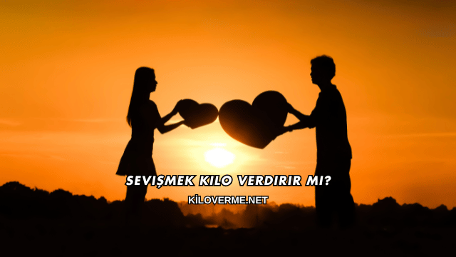 Sevişmek Kilo Verdirir mi?