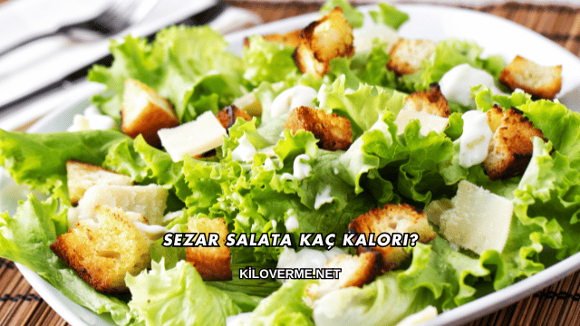 Sezar Salata Kaç Kalori?