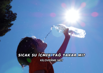 Sıcak Su İçmek Yağ Yakar mı?