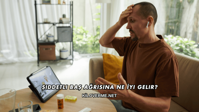 Şiddetli Baş Ağrısına Ne İyi Gelir?