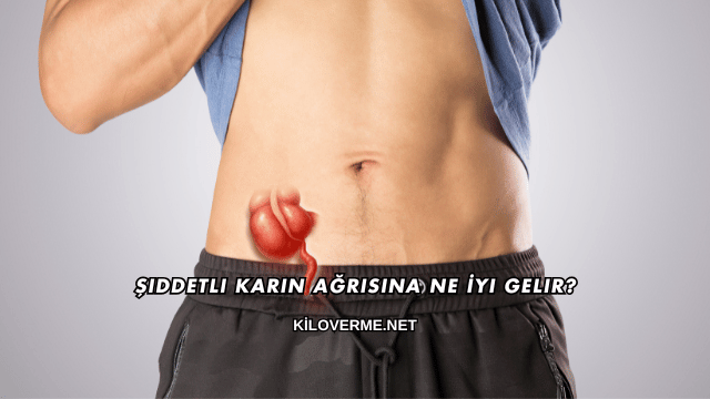 Şiddetli Karın Ağrısına Ne İyi Gelir?