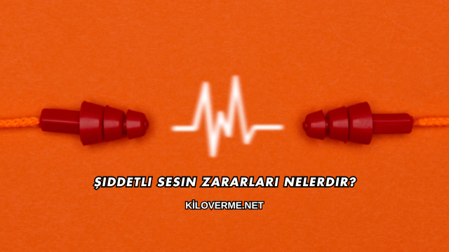 Şiddetli Sesin Zararları Nelerdir?