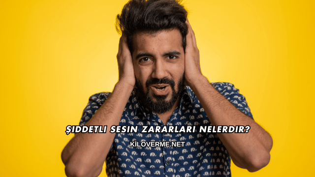 Şiddetli Sesin Zararları Nelerdir?