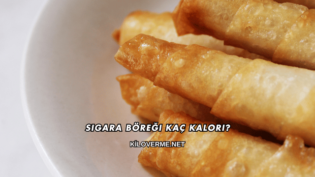 Sigara Böreği Kaç Kalori?