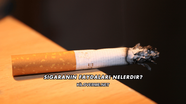 Sigaranın Faydaları Nelerdir?