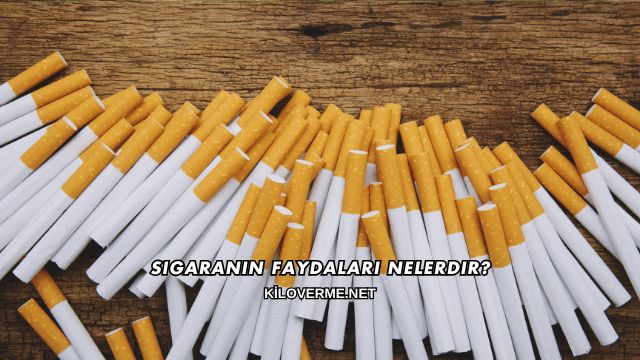 Sigaranın Faydaları Nelerdir?