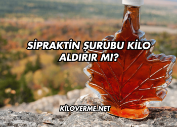 Sipraktin Şurubu Kilo Aldırır mı?