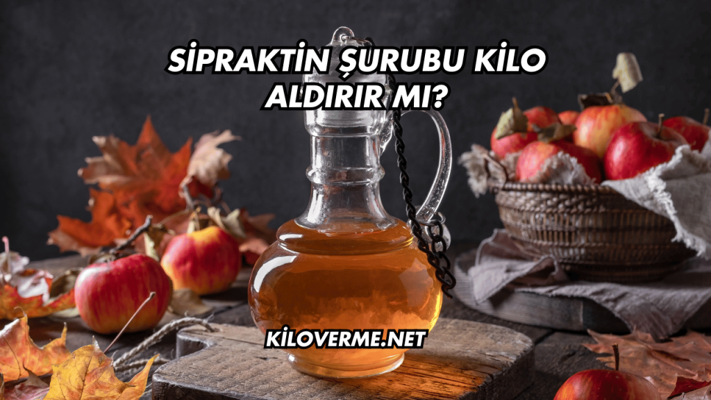 Sipraktin Şurubu Kilo Aldırır mı?