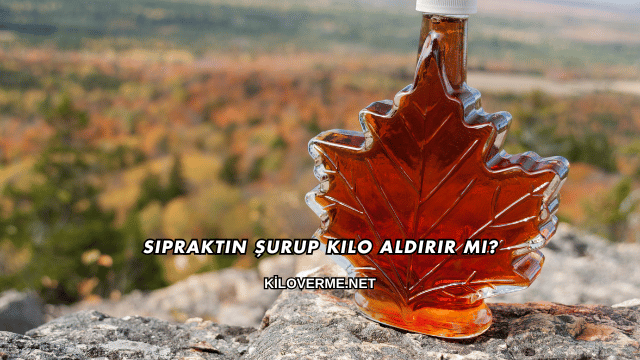 Sipraktin Şurup Kilo Aldırır mı?