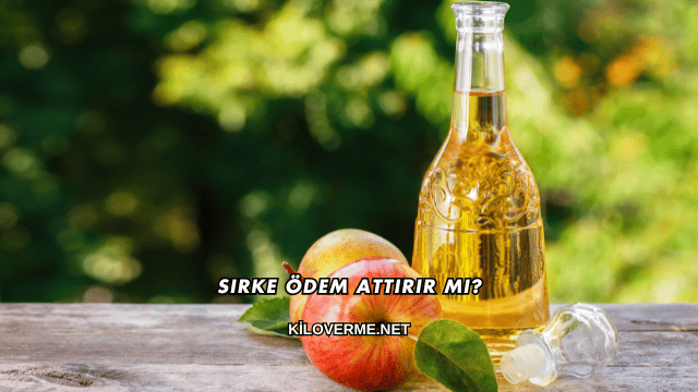Sirke Ödem Attırır mı?