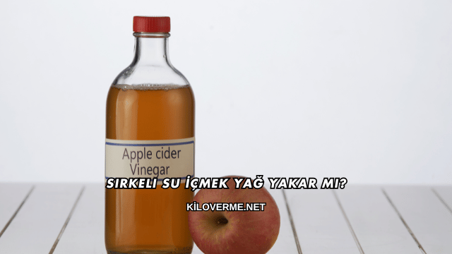 Sirkeli Su İçmek Yağ Yakar mı?