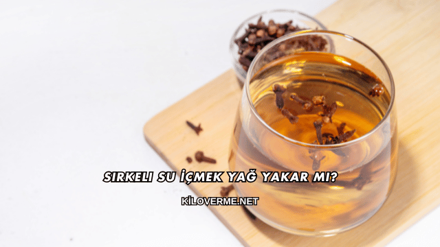 Sirkeli Su İçmek Yağ Yakar mı?