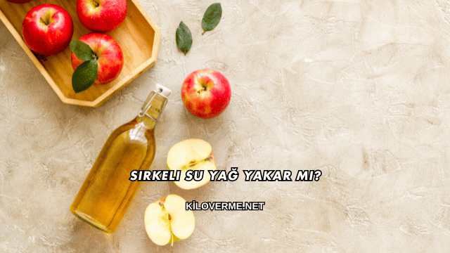 Sirkeli Su Yağ Yakar mı?