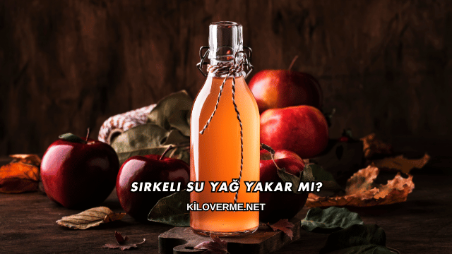 Sirkeli Su Yağ Yakar mı?