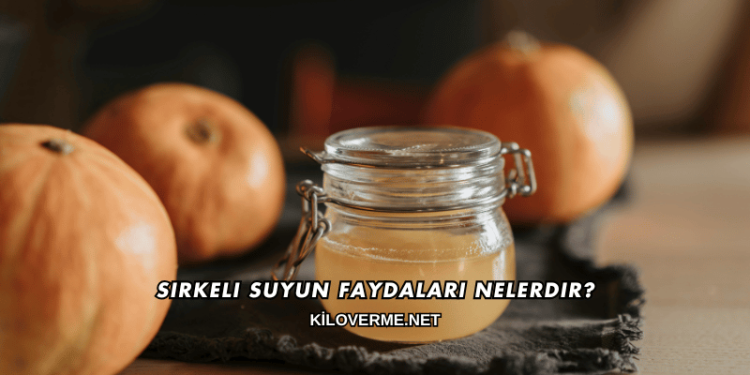 Sirkeli Suyun Faydaları Nelerdir?