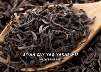 Siyah Çay Yağ Yakar mı?