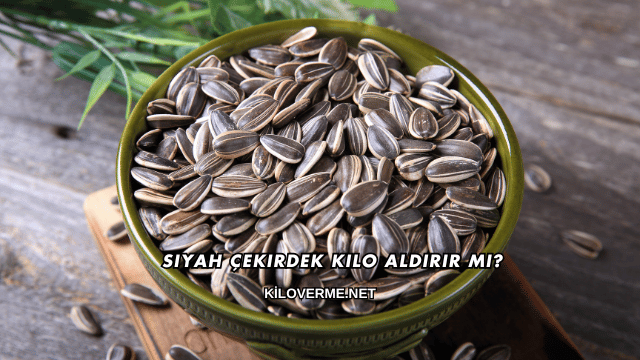 Siyah Çekirdek Kilo Aldırır mı?