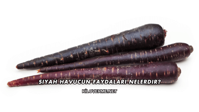 Siyah Havucun Faydaları Nelerdir?