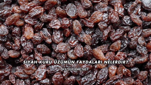 Siyah Kuru Üzümün Faydaları Nelerdir?