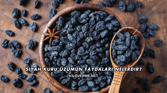 Siyah Kuru Üzümün Faydaları Nelerdir?