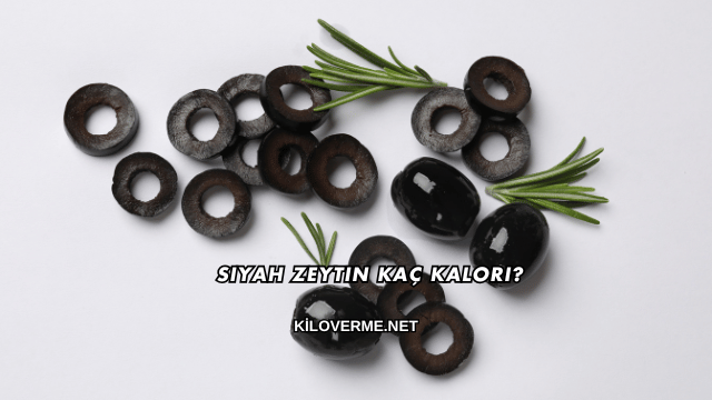 Siyah Zeytin Kaç Kalori?