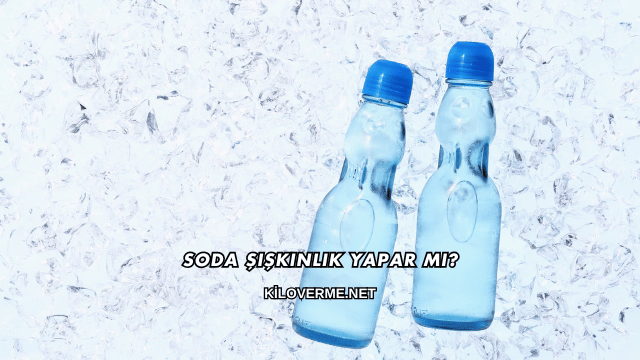 Soda Şişkinlik Yapar mı?