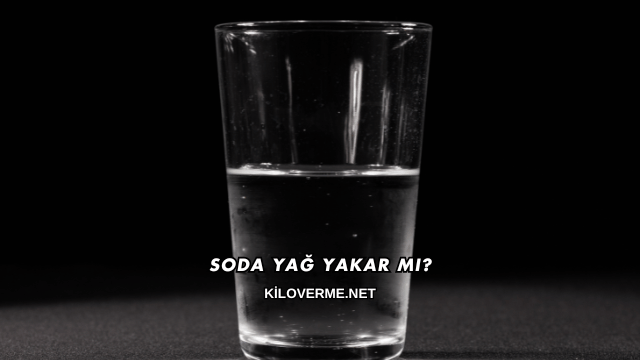 Soda Yağ Yakar mı?