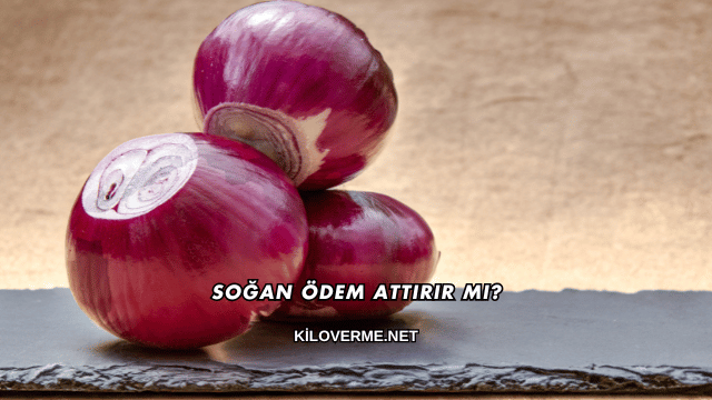 Soğan Ödem Attırır mı?