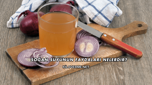 Soğan Suyunun Faydaları Nelerdir?