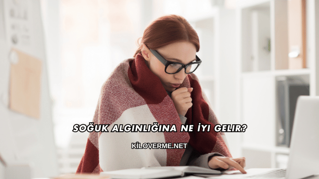 Soğuk Algınlığına Ne İyi Gelir?