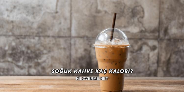 Soğuk Kahve Kaç Kalori?