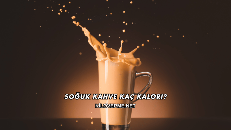 Soğuk Kahve Kaç Kalori?