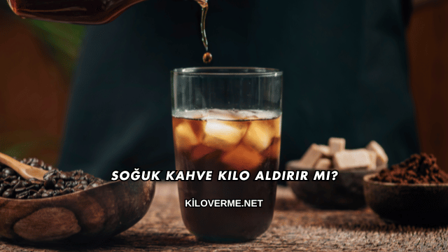 Soğuk Kahve Kilo Aldırır mı?