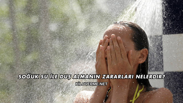 Soğuk Su İle Duş Almanın Zararları Nelerdir?