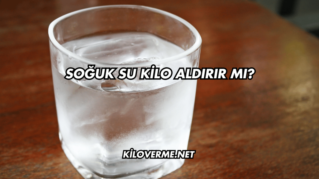 Soğuk Su Kilo Aldırır mı?