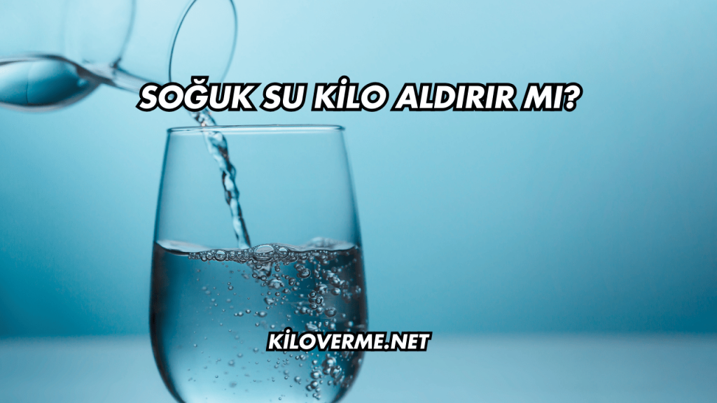 Soğuk Su Kilo Aldırır mı?