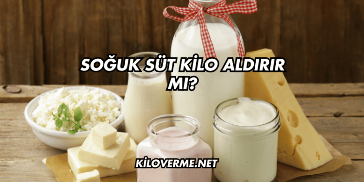 Soğuk Süt Kilo Aldırır mı?