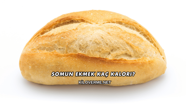 Somun Ekmek Kaç Kalori?