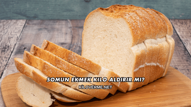 Somun Ekmek Kilo Aldırır mı?