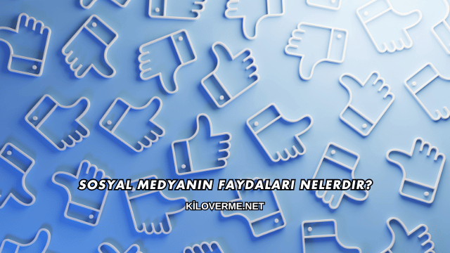 Sosyal Medyanın Faydaları Nelerdir?