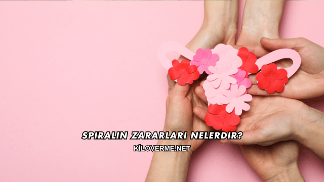 Spiralin Zararları Nelerdir?